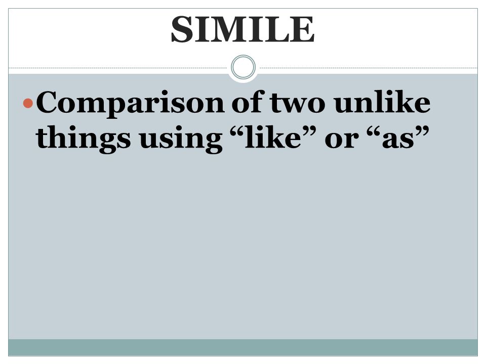 SIMILE Comparison of two unlike things using like or as