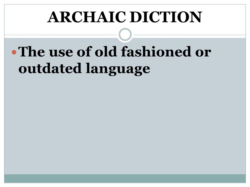 ARCHAIC DICTION The use of old fashioned or outdated language