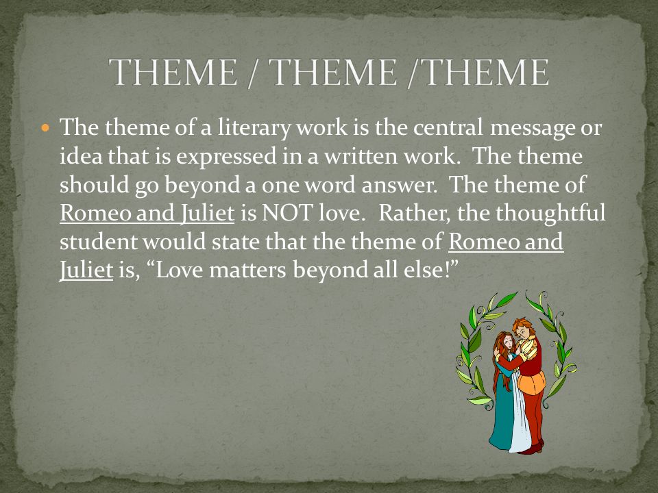 The theme of a literary work is the central message or idea that is expressed in a written work.