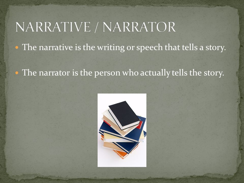 The narrative is the writing or speech that tells a story.