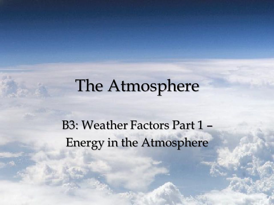 The Atmosphere B3: Weather Factors Part 1 – Energy in the Atmosphere