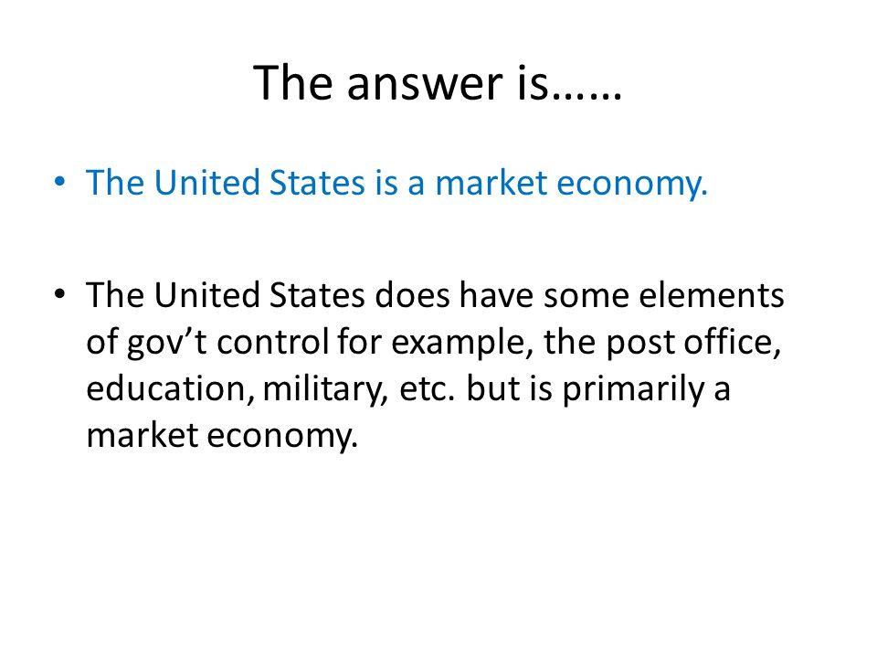 The answer is…… The United States is a market economy.