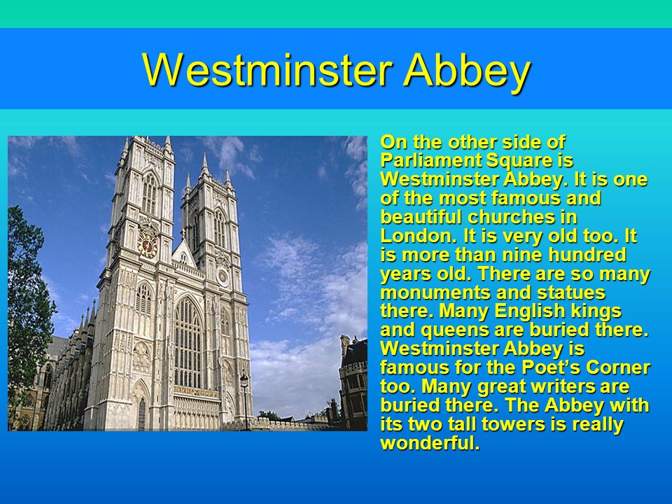 Westminster Abbey On the other side of Parliament Square is Westminster Abbey.