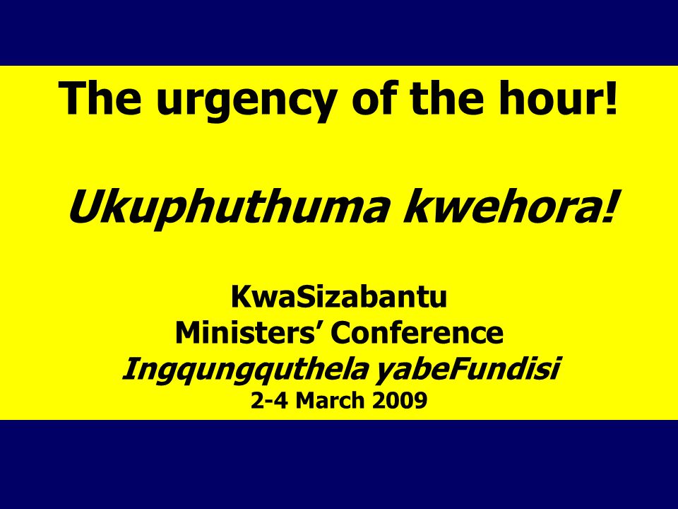The urgency of the hour. Ukuphuthuma kwehora.