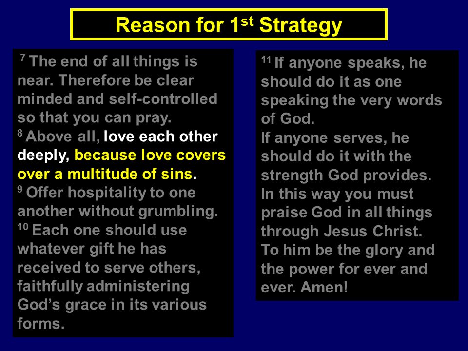 Reason for 1 st Strategy 7 The end of all things is near.
