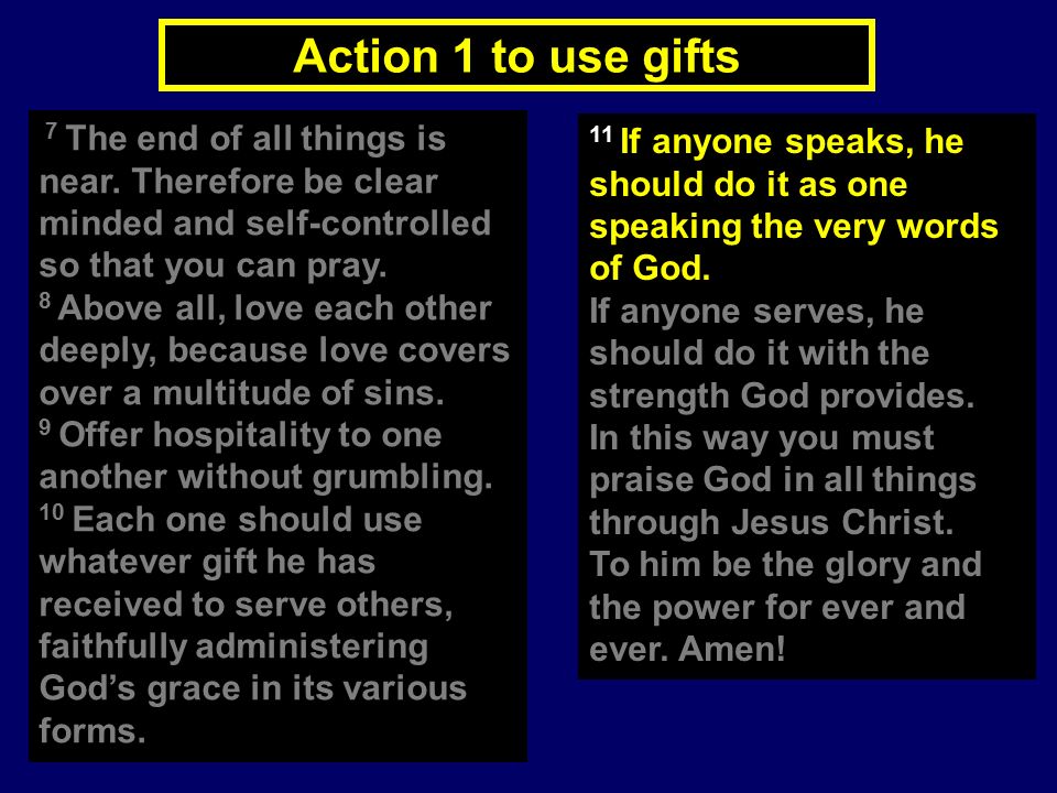 Action 1 to use gifts 7 The end of all things is near.