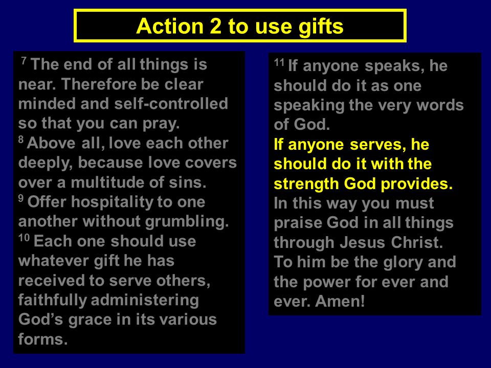 Action 2 to use gifts 7 The end of all things is near.