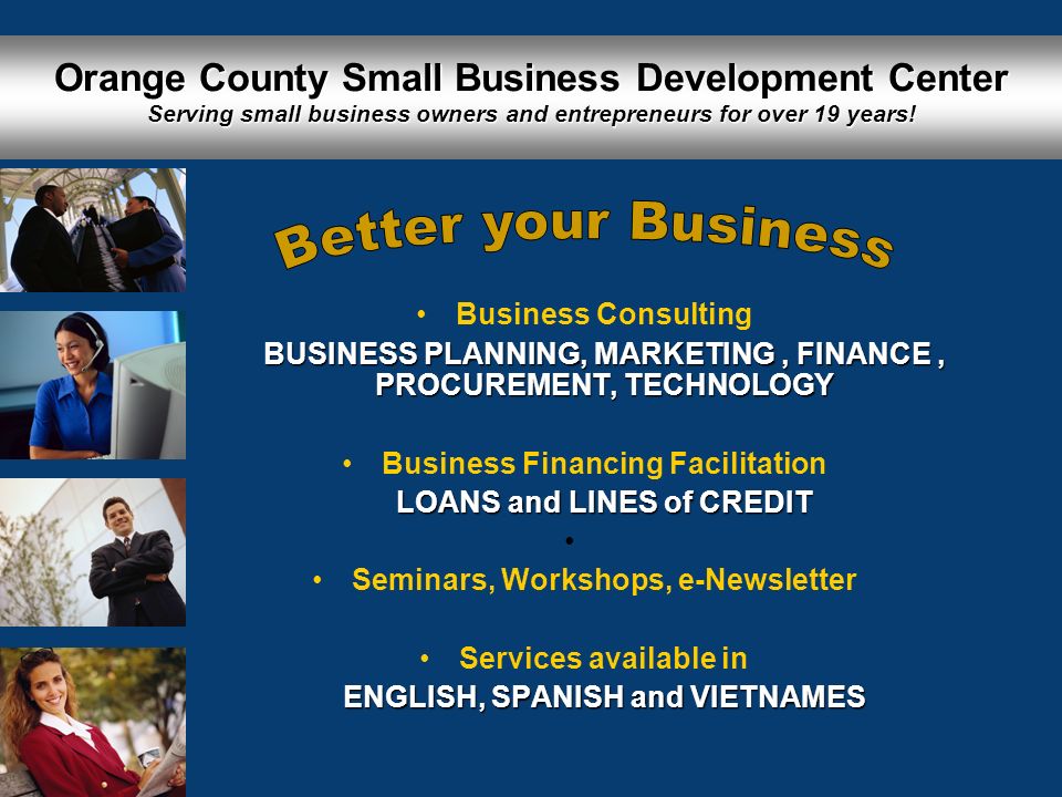 Orange County Small Business Development Center Serving small business owners and entrepreneurs for over 19 years.