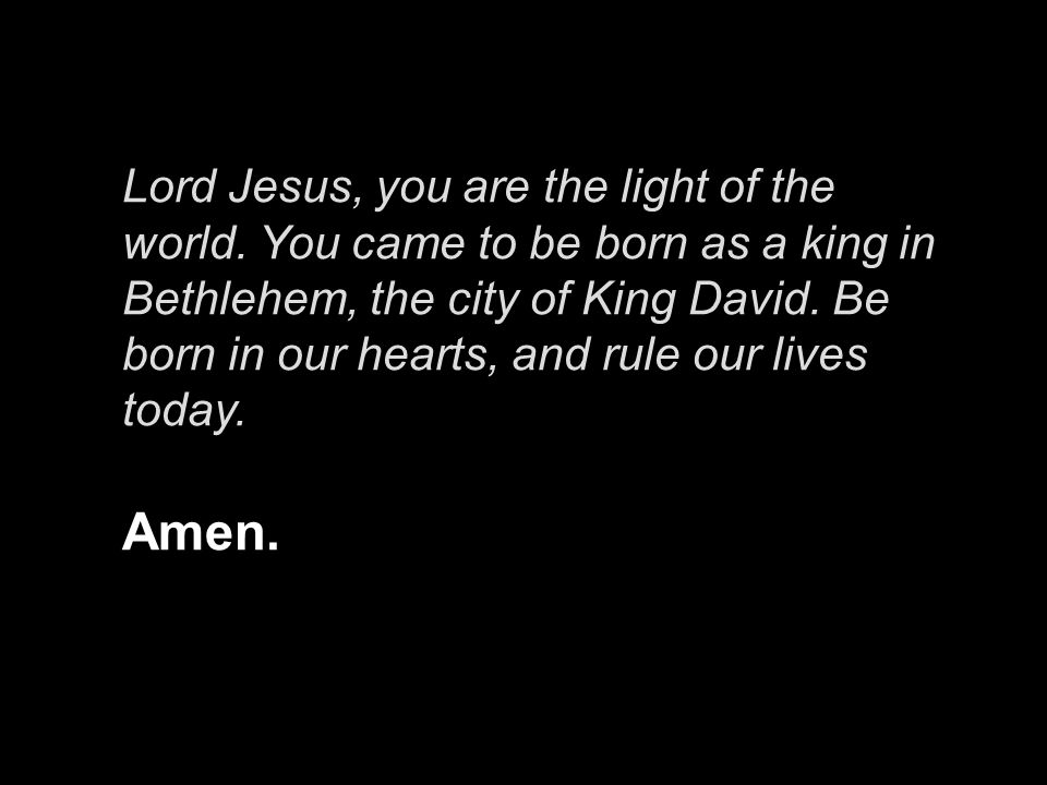 Lord Jesus, you are the light of the world.