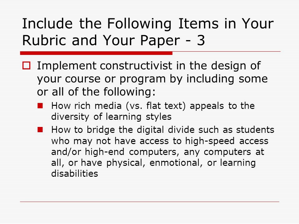 Include the Following Items in Your Rubric and Your Paper - 3  Implement constructivist in the design of your course or program by including some or all of the following: How rich media (vs.