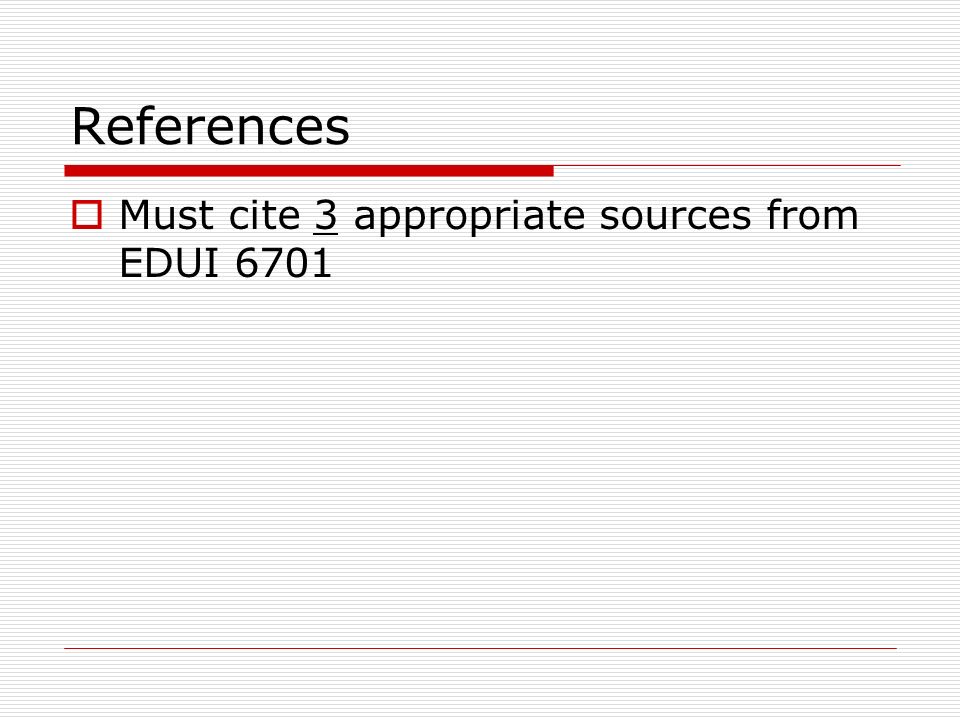 References  Must cite 3 appropriate sources from EDUI 6701
