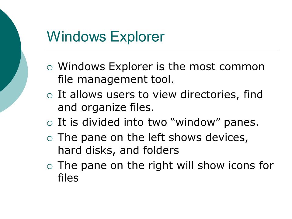 Windows Explorer  Windows Explorer is the most common file management tool.