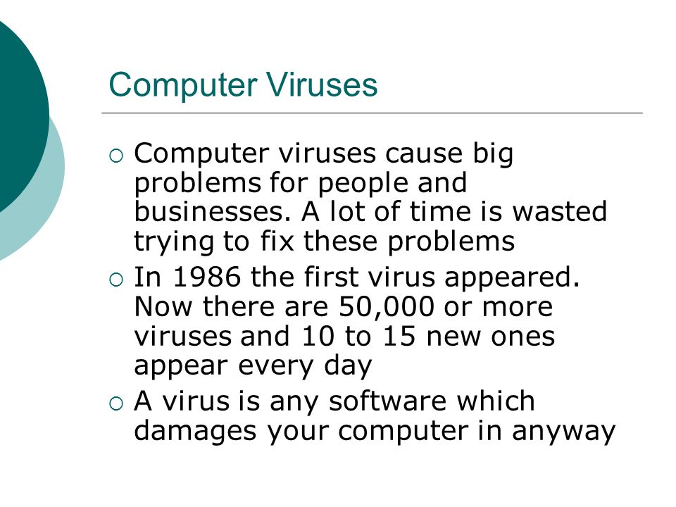 Computer Viruses  Computer viruses cause big problems for people and businesses.