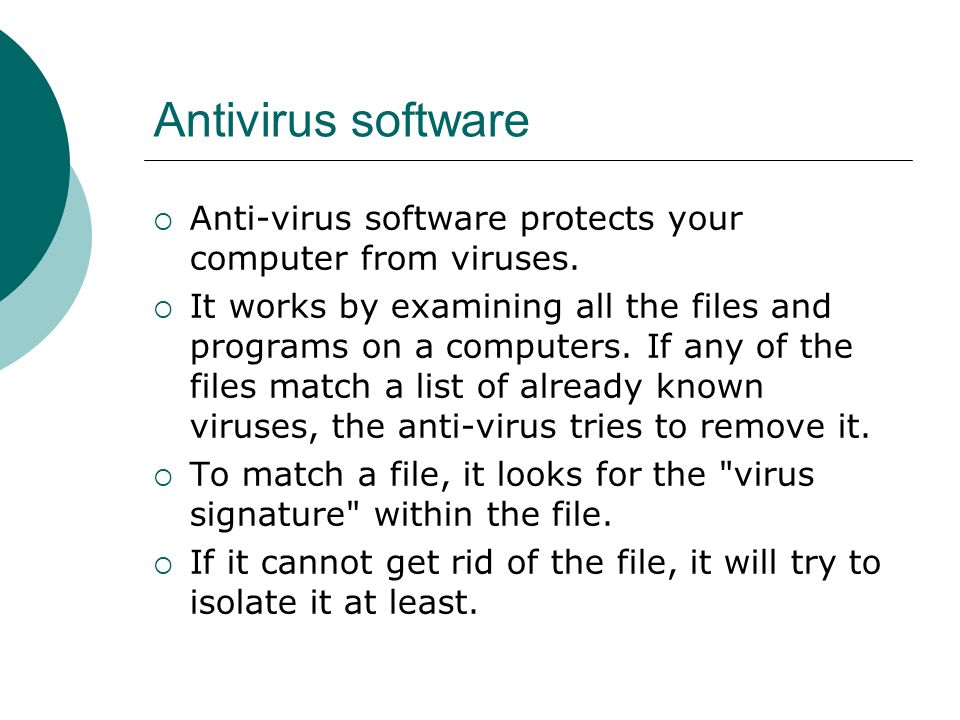Antivirus software  Anti-virus software protects your computer from viruses.