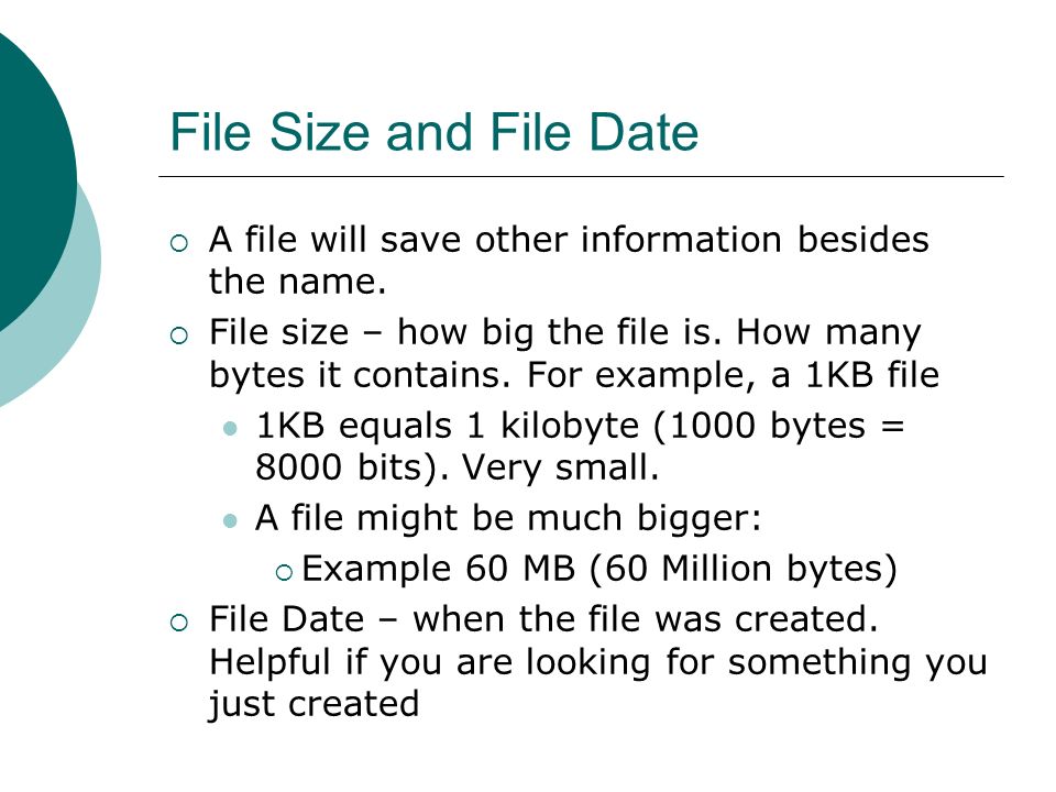 File Size and File Date  A file will save other information besides the name.