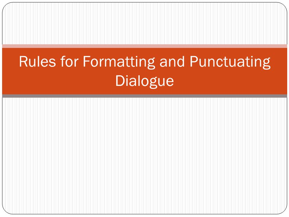 Rules for Formatting and Punctuating Dialogue