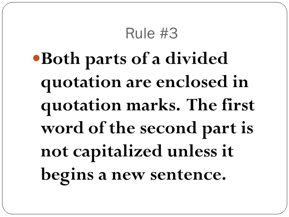 Rule #3 Both parts of a divided quotation are enclosed in quotation marks.