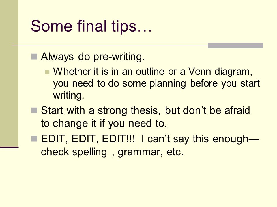 Some final tips… Always do pre-writing.