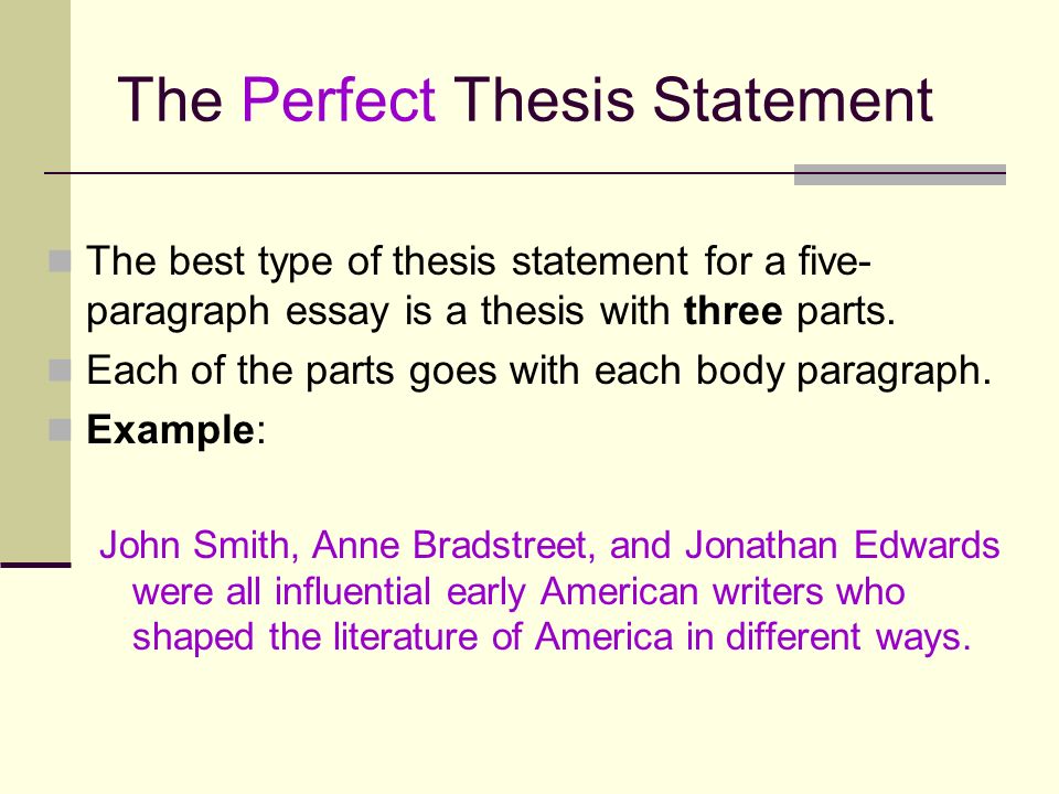 The Perfect Thesis Statement The best type of thesis statement for a five- paragraph essay is a thesis with three parts.