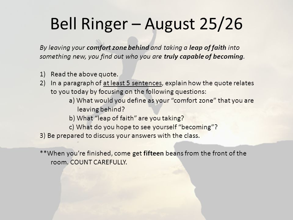 Bell Ringer – August 25/26 By leaving your comfort zone behind and taking a leap of faith into something new, you find out who you are truly capable of becoming.