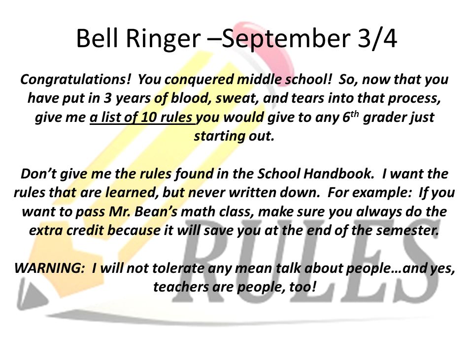 Bell Ringer –September 3/4 Congratulations. You conquered middle school.