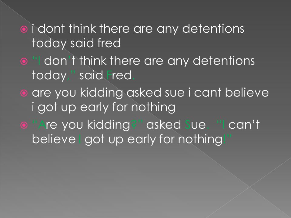  i dont think there are any detentions today said fred  I don’t think there are any detentions today, said Fred.