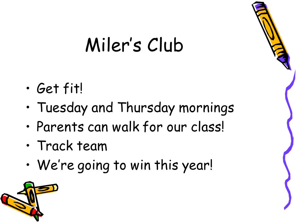 Miler’s Club Get fit. Tuesday and Thursday mornings Parents can walk for our class.