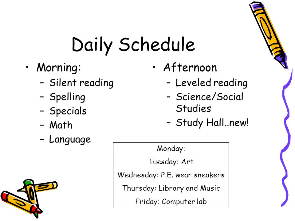 Daily Schedule Morning: –Silent reading –Spelling –Specials –Math –Language Afternoon –Leveled reading –Science/Social Studies –Study Hall..new.