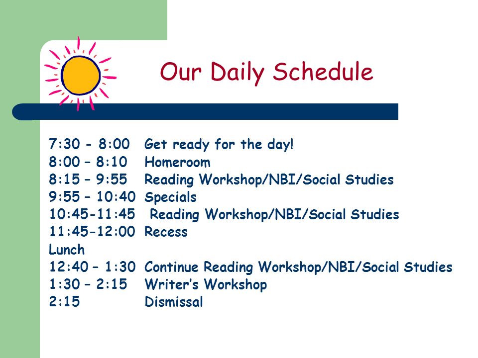Our Daily Schedule 7:30 - 8:00Get ready for the day.