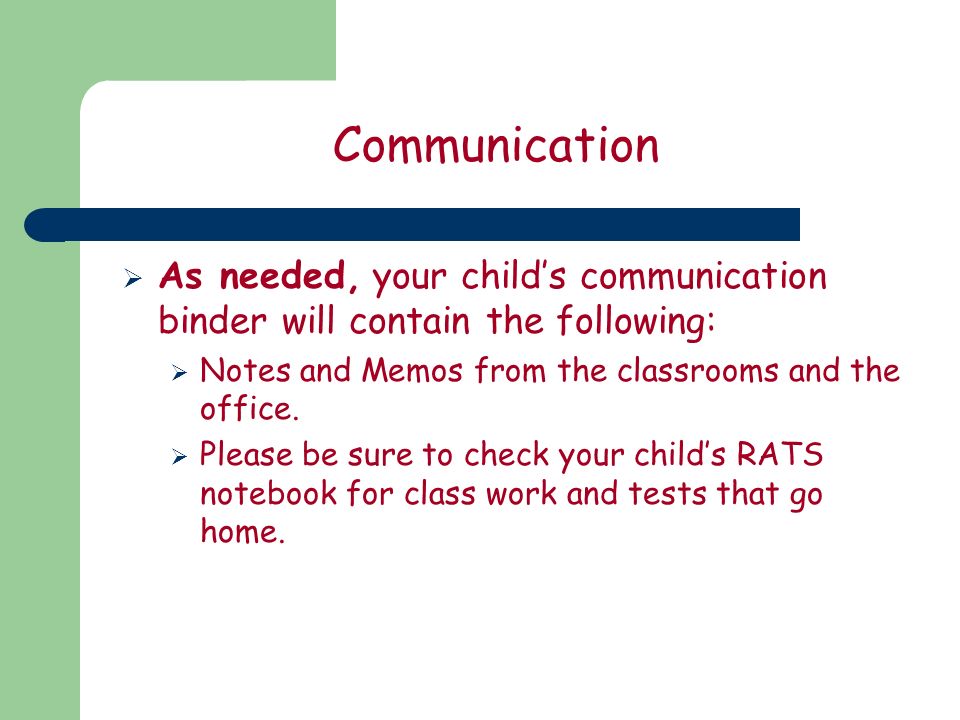 Communication  As needed, your child’s communication binder will contain the following:  Notes and Memos from the classrooms and the office.