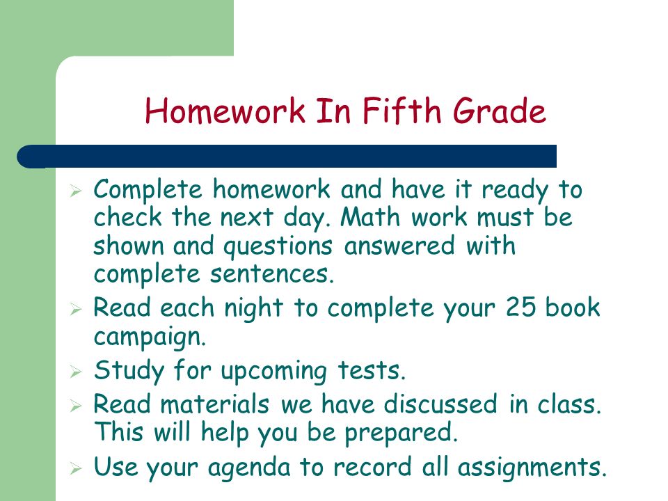 Homework In Fifth Grade  Complete homework and have it ready to check the next day.