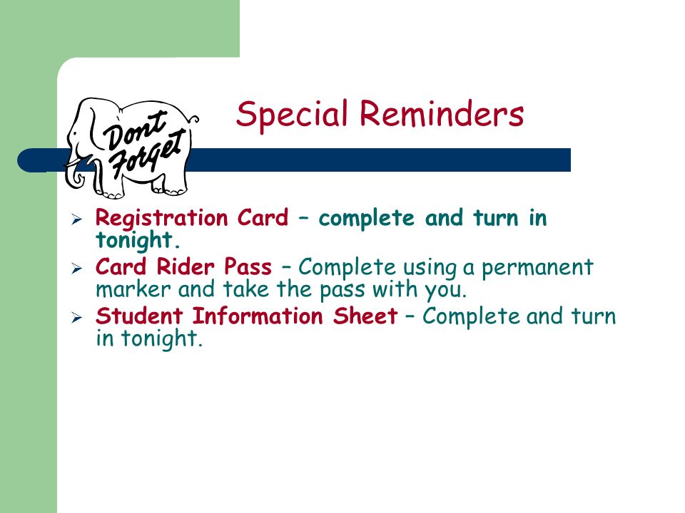 Special Reminders  Registration Card – complete and turn in tonight.