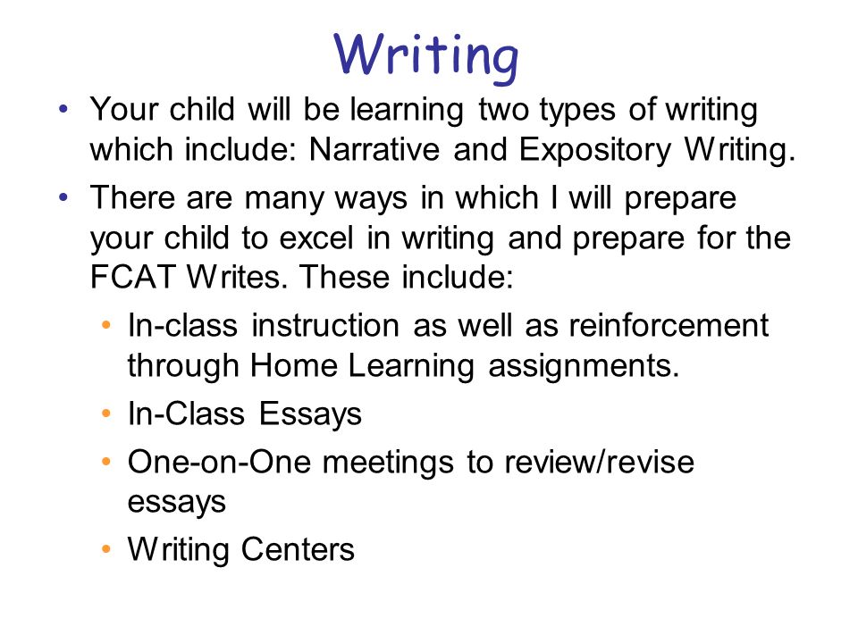 Writing Your child will be learning two types of writing which include: Narrative and Expository Writing.
