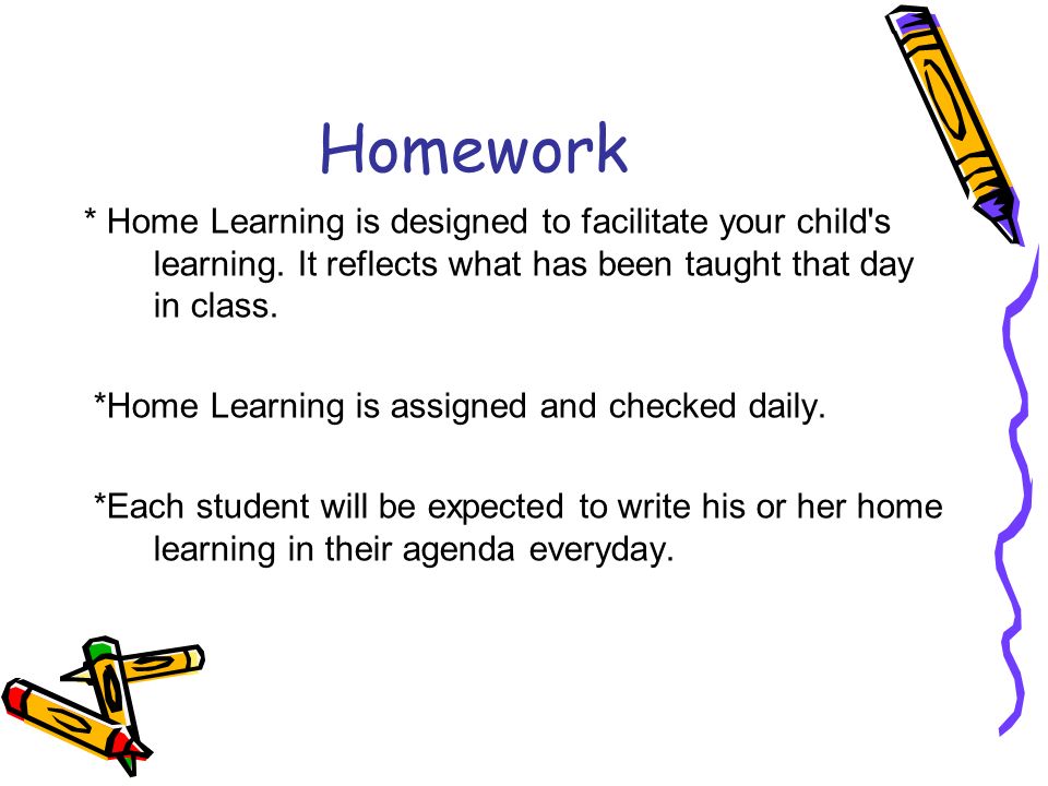Homework * Home Learning is designed to facilitate your child s learning.