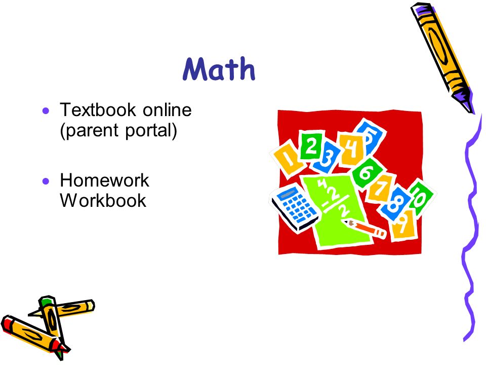 Math  Textbook online (parent portal)  Homework Workbook