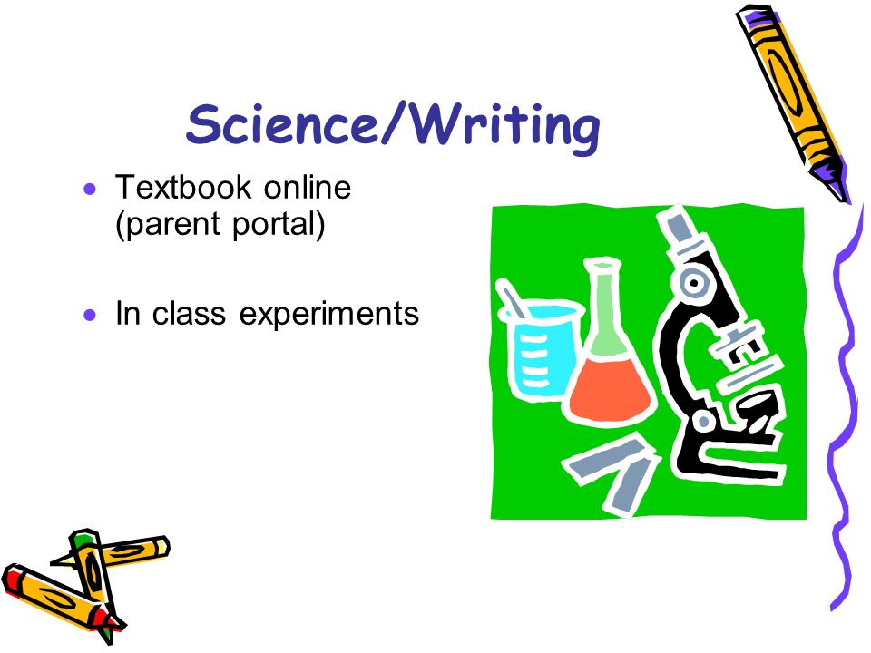 Science/Writing  Textbook online (parent portal)  In class experiments