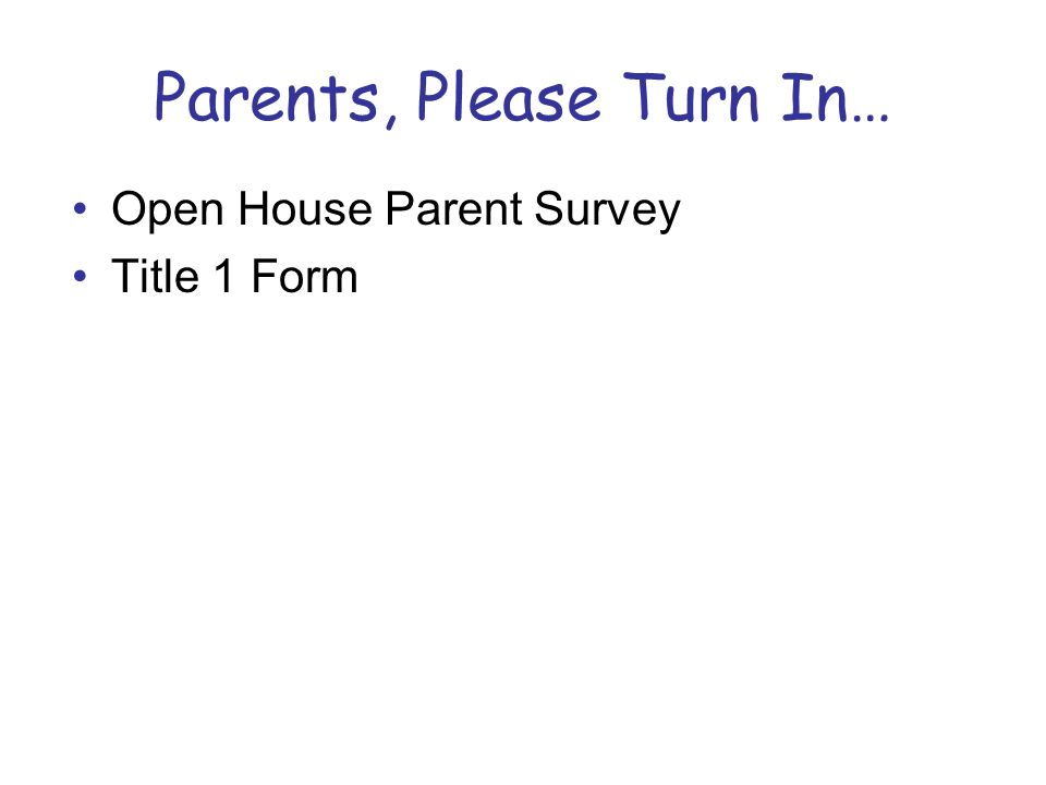 Parents, Please Turn In… Open House Parent Survey Title 1 Form