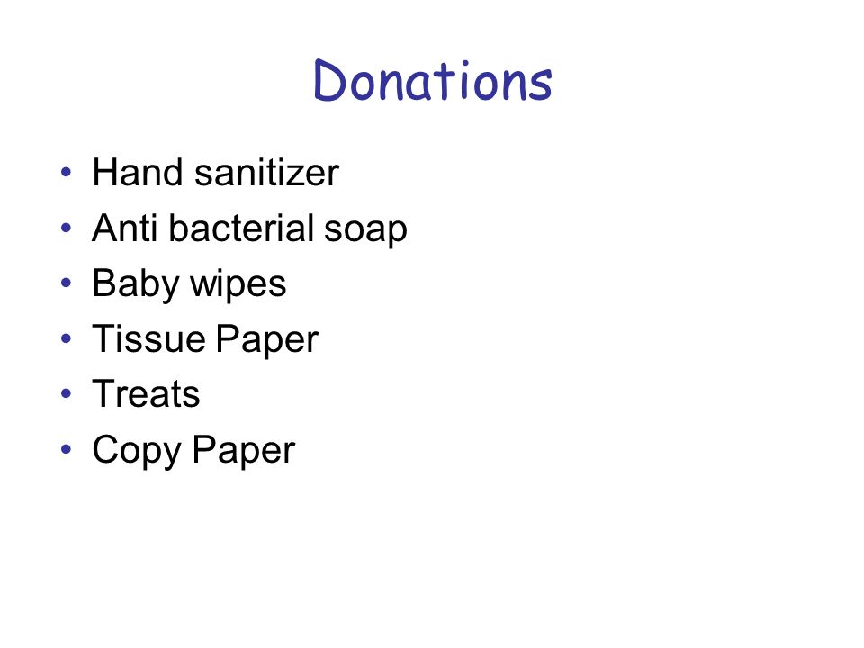 Donations Hand sanitizer Anti bacterial soap Baby wipes Tissue Paper Treats Copy Paper