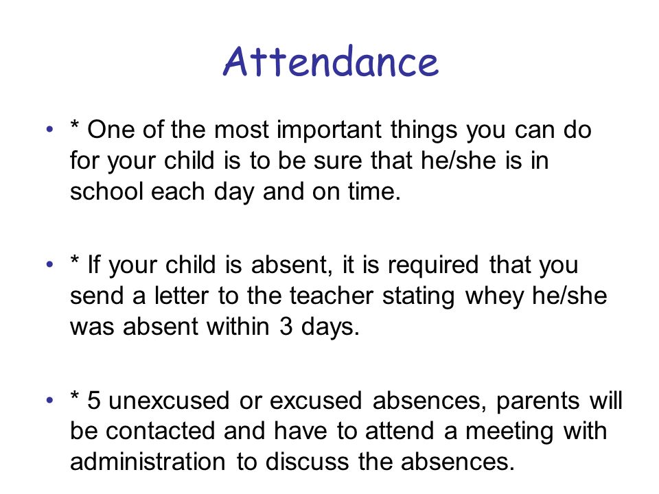 Attendance * One of the most important things you can do for your child is to be sure that he/she is in school each day and on time.