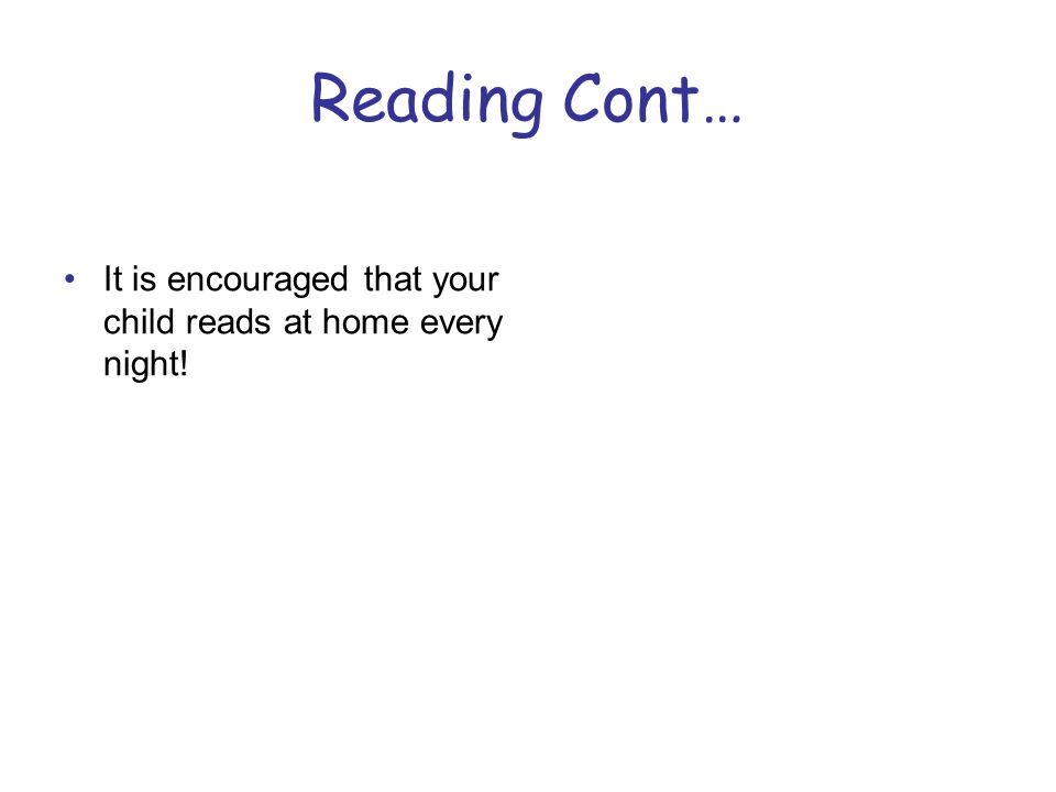 Reading Cont… It is encouraged that your child reads at home every night!