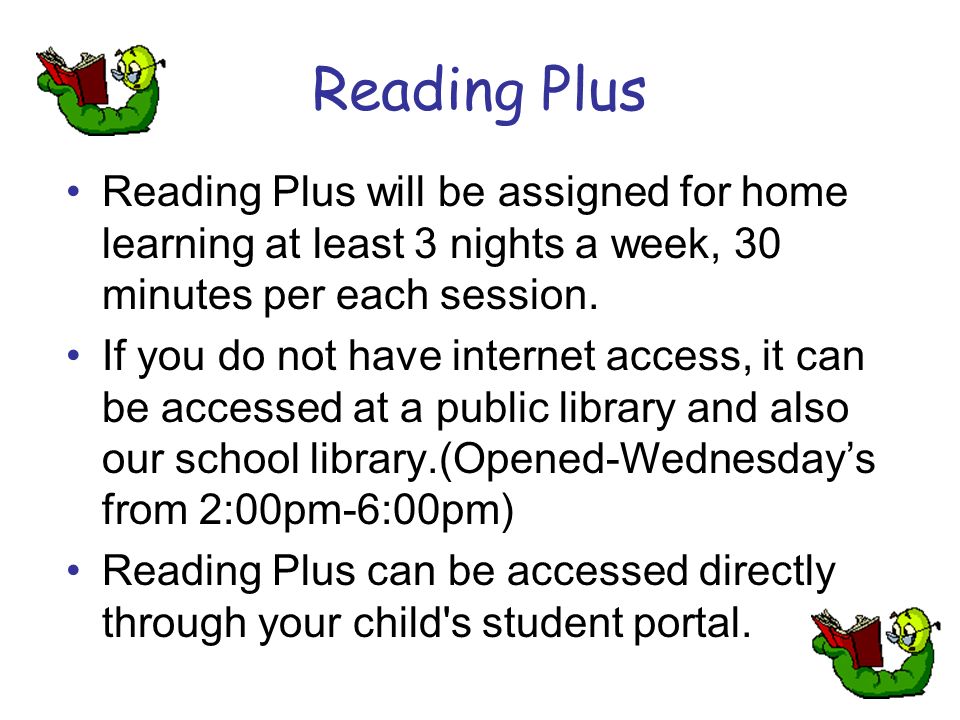 Reading Plus Reading Plus will be assigned for home learning at least 3 nights a week, 30 minutes per each session.