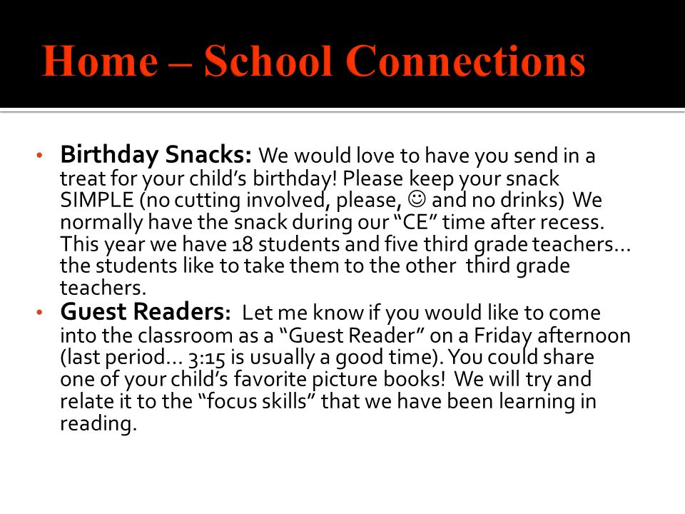 Birthday Snacks: We would love to have you send in a treat for your child’s birthday.
