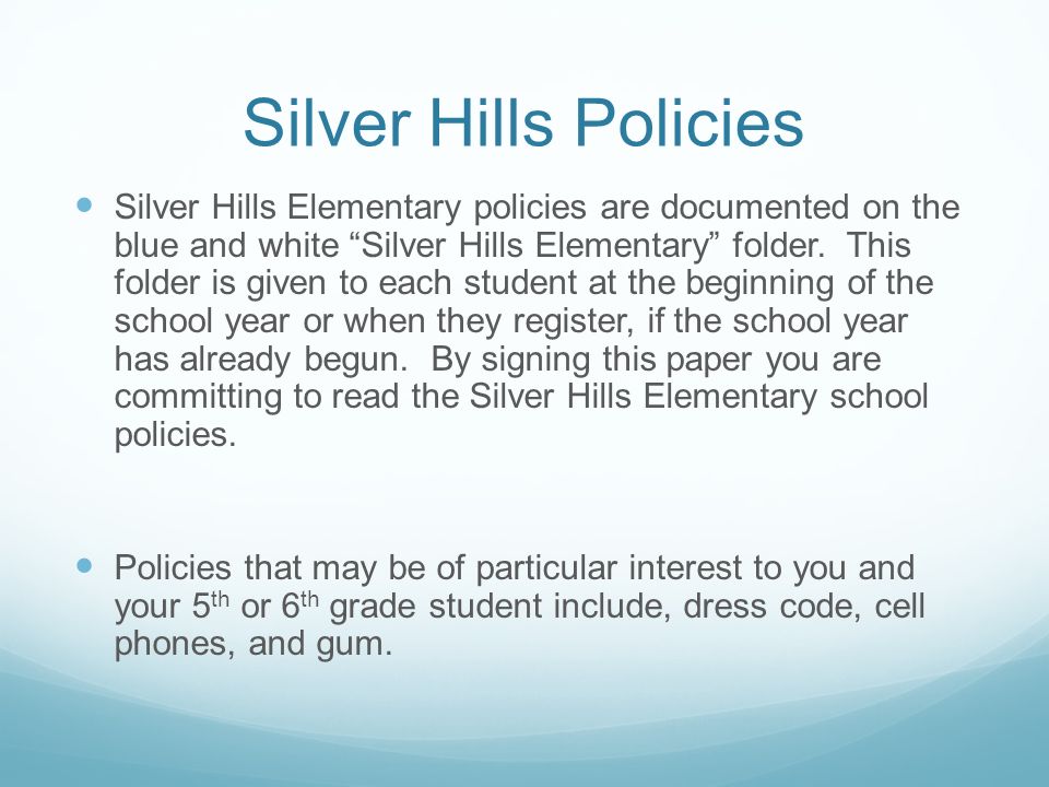 Silver Hills Policies Silver Hills Elementary policies are documented on the blue and white Silver Hills Elementary folder.