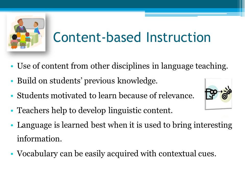 Content-based Instruction Use of content from other disciplines in language teaching.