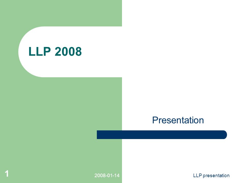 LLP presentation 1 LLP 2008 Presentation