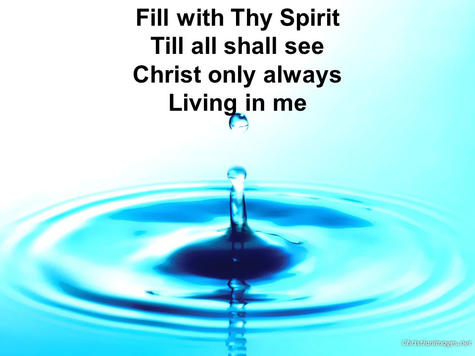 Fill with Thy Spirit Till all shall see Christ only always Living in me