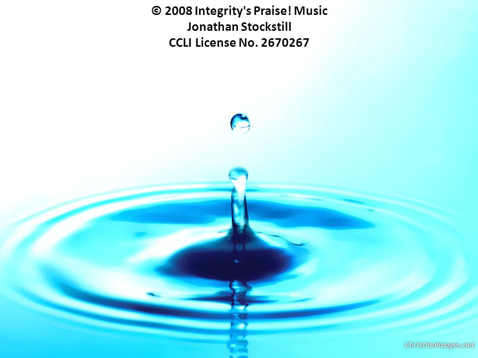 © 2008 Integrity s Praise! Music Jonathan Stockstill CCLI License No
