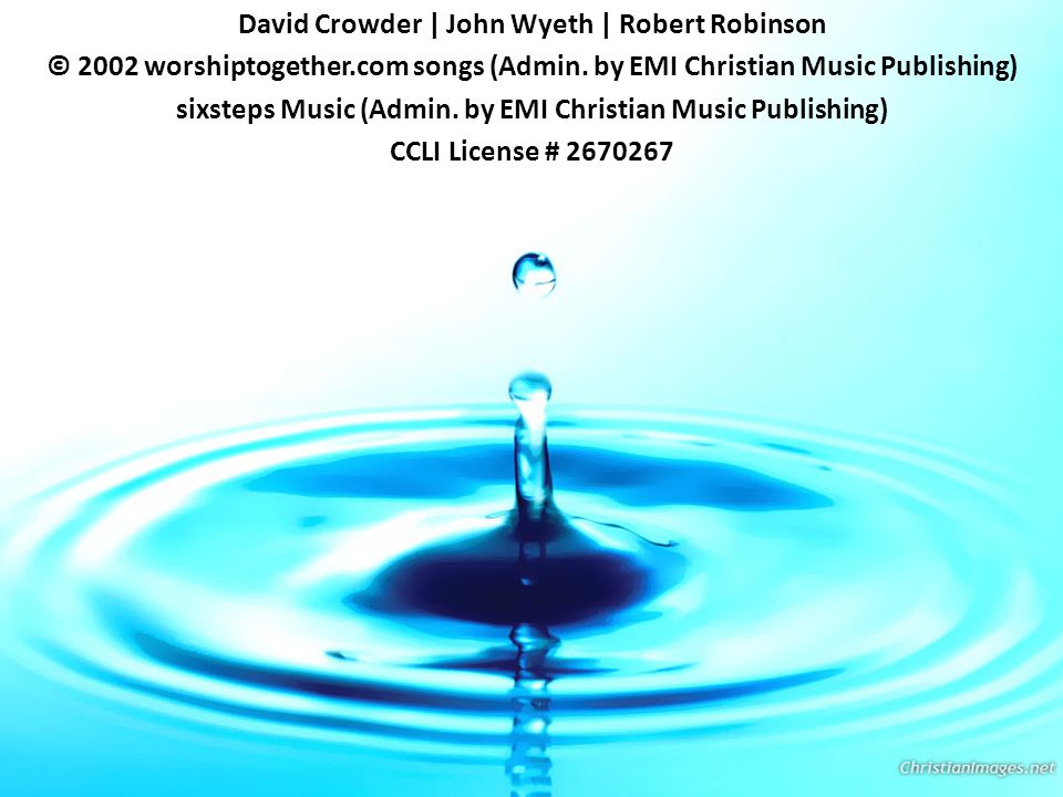 David Crowder | John Wyeth | Robert Robinson © 2002 worshiptogether.com songs (Admin.