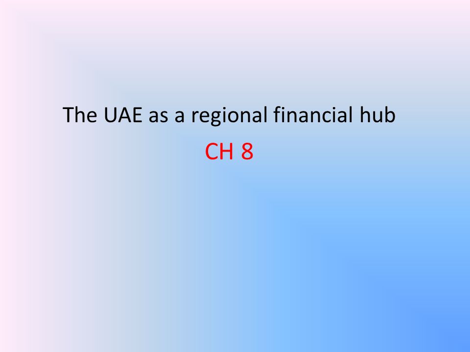 The UAE as a regional financial hub CH 8