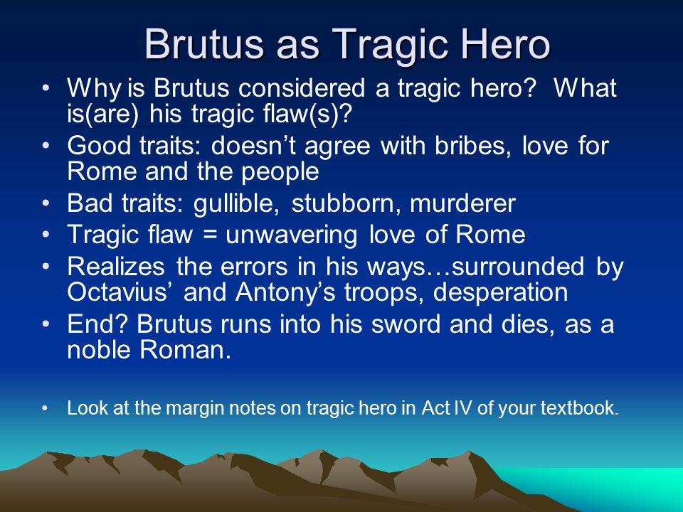 Brutus as Tragic Hero Why is Brutus considered a tragic hero.